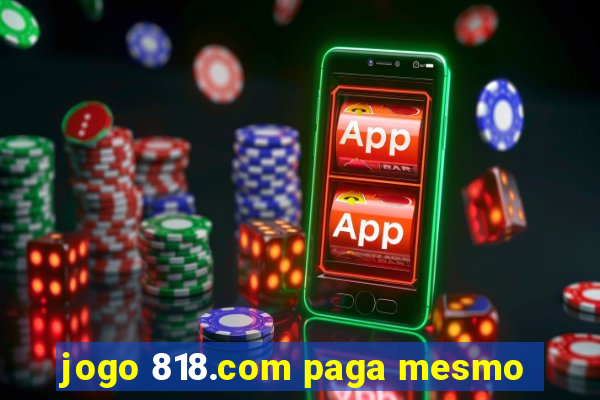 jogo 818.com paga mesmo