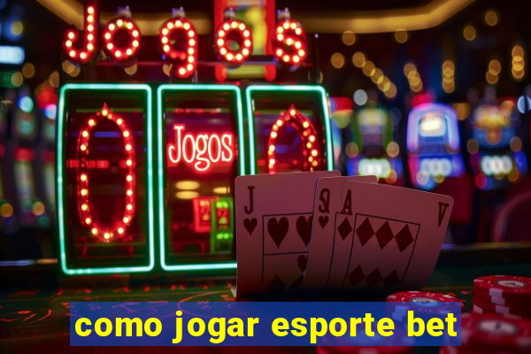 como jogar esporte bet