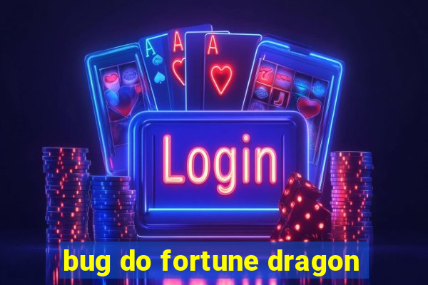 bug do fortune dragon