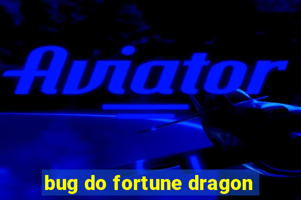 bug do fortune dragon