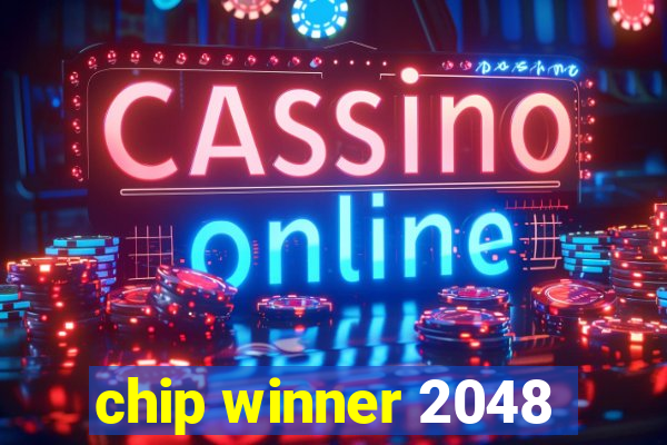 chip winner 2048