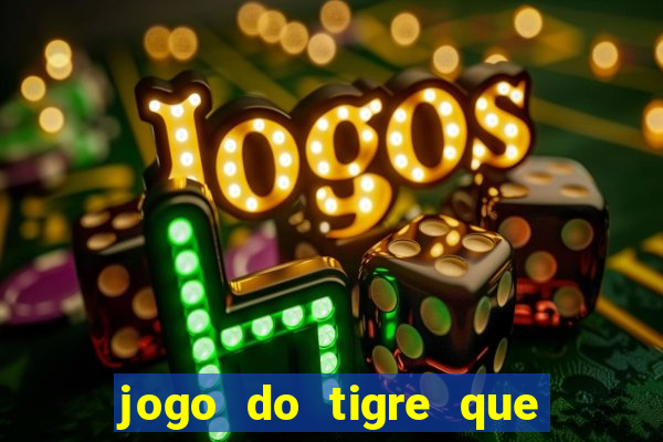 jogo do tigre que da dinheiro