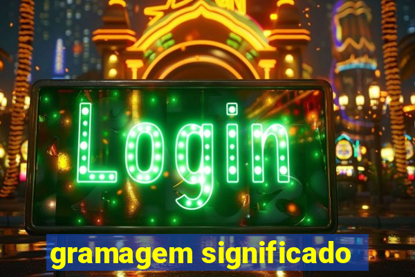 gramagem significado