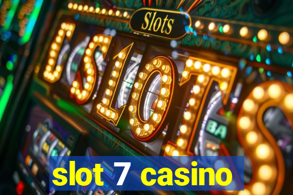 slot 7 casino