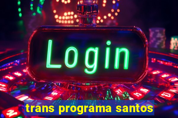 trans programa santos