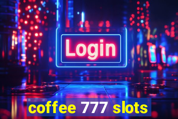 coffee 777 slots