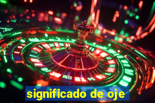 significado de oje