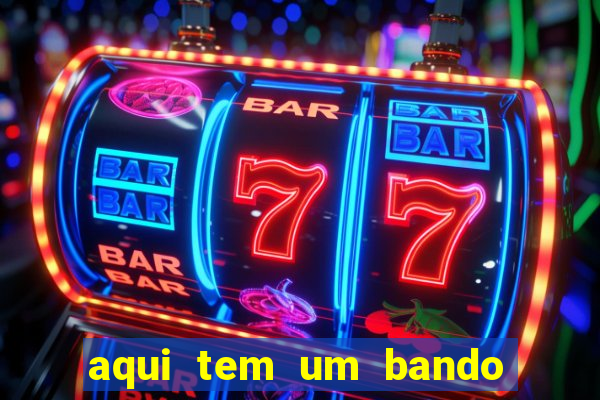 aqui tem um bando de louco