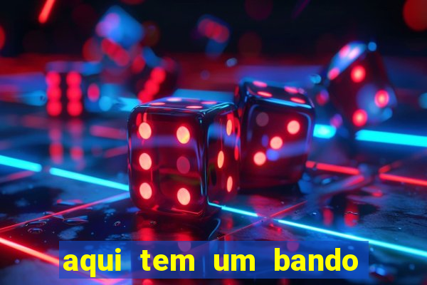 aqui tem um bando de louco