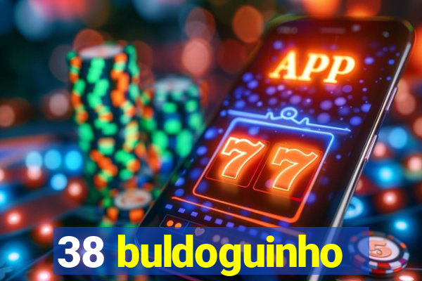 38 buldoguinho