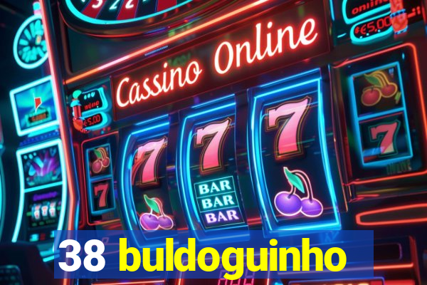 38 buldoguinho