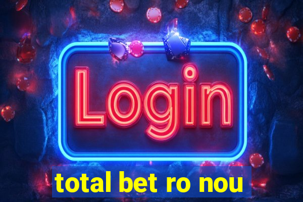 total bet ro nou