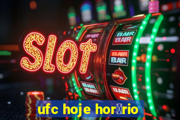 ufc hoje hor谩rio