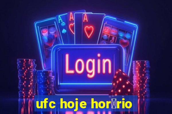 ufc hoje hor谩rio