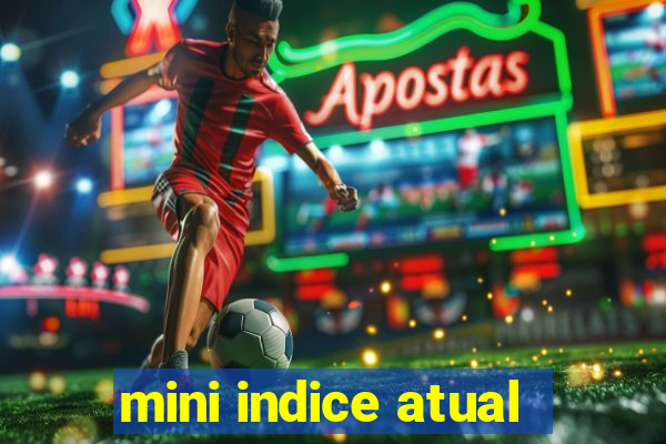 mini indice atual