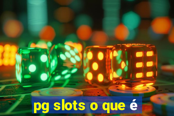 pg slots o que é