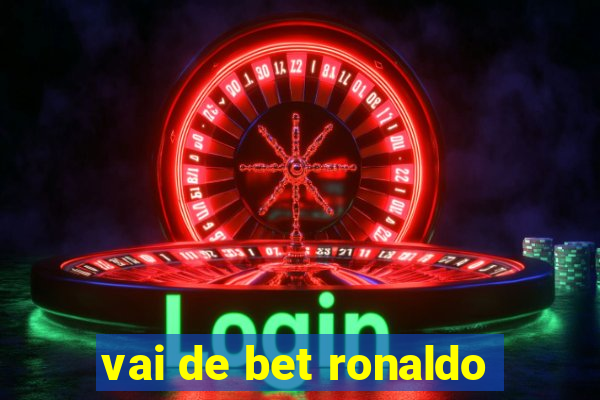 vai de bet ronaldo