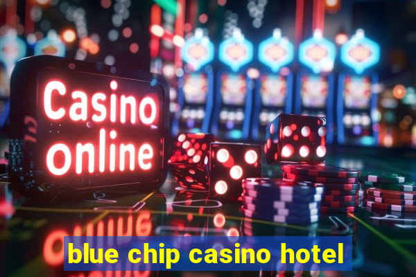 blue chip casino hotel