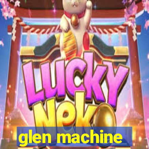 glen machine