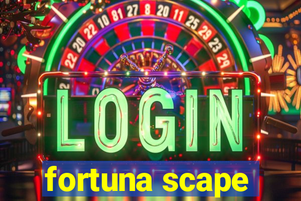 fortuna scape