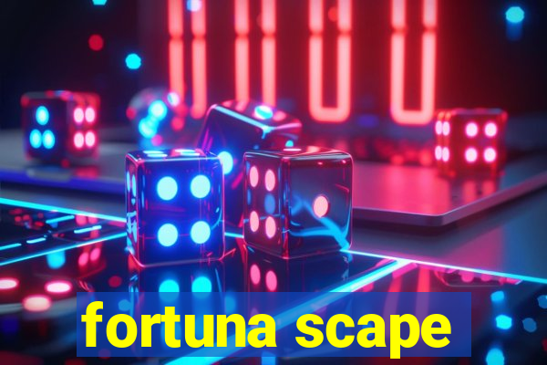 fortuna scape