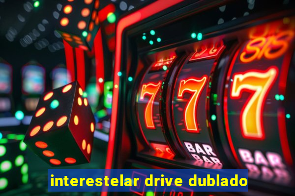 interestelar drive dublado