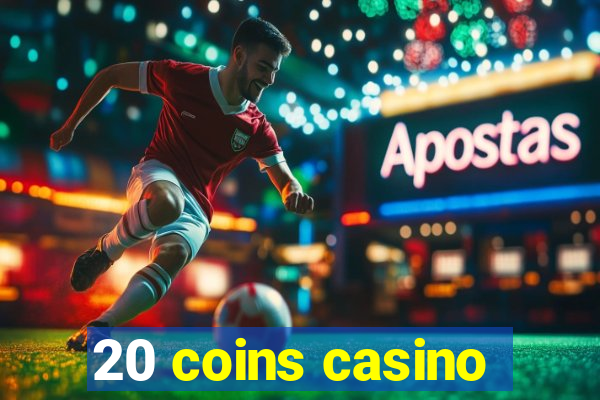 20 coins casino