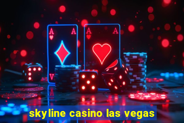 skyline casino las vegas