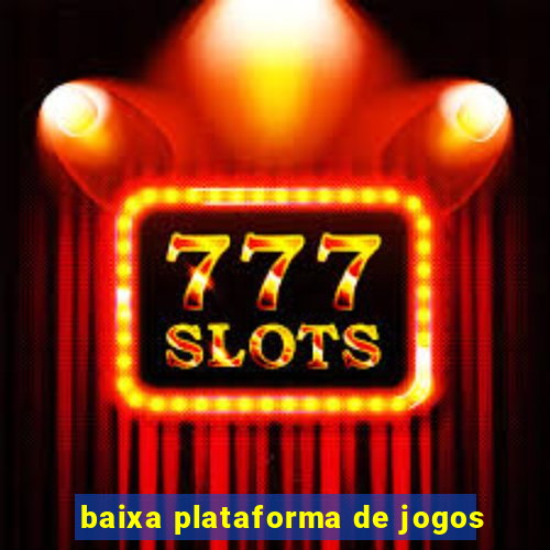 baixa plataforma de jogos