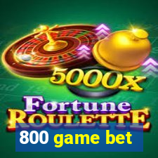 800 game bet