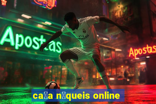 ca莽a n铆queis online