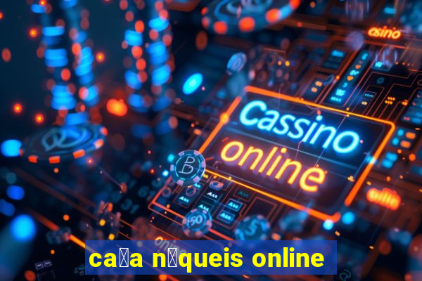 ca莽a n铆queis online