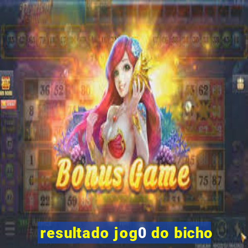 resultado jog0 do bicho