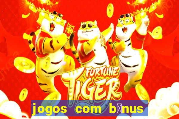 jogos com b么nus de boas-vindas