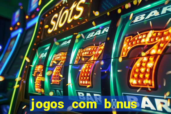 jogos com b么nus de boas-vindas