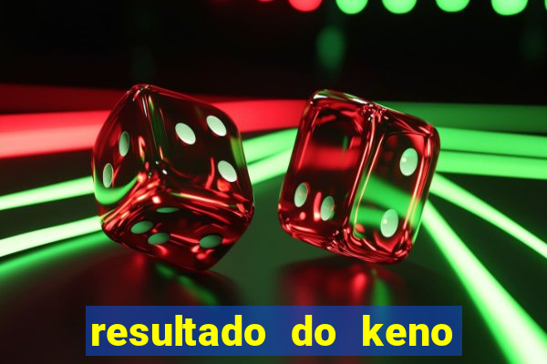 resultado do keno ao vivo