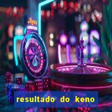 resultado do keno ao vivo