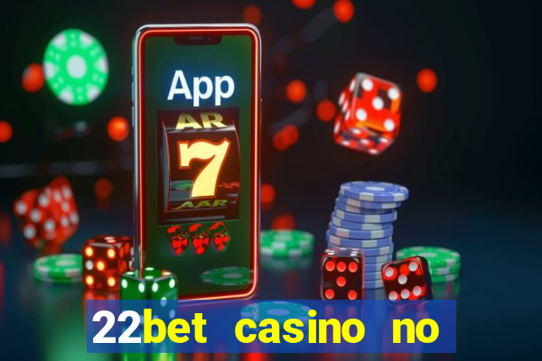 22bet casino no deposit code