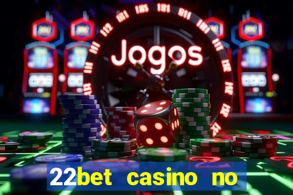 22bet casino no deposit code