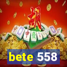 bete 558