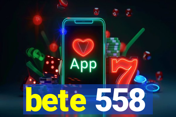 bete 558