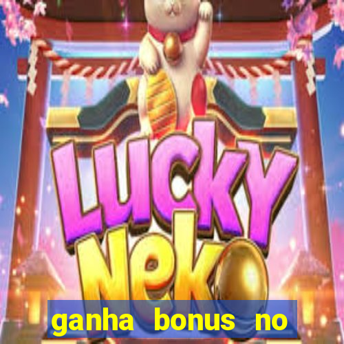 ganha bonus no cadastro sem deposito