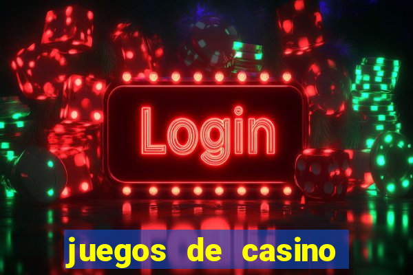 juegos de casino para ganar dinero