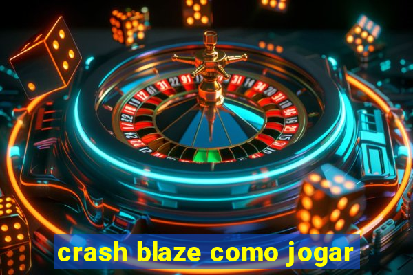 crash blaze como jogar