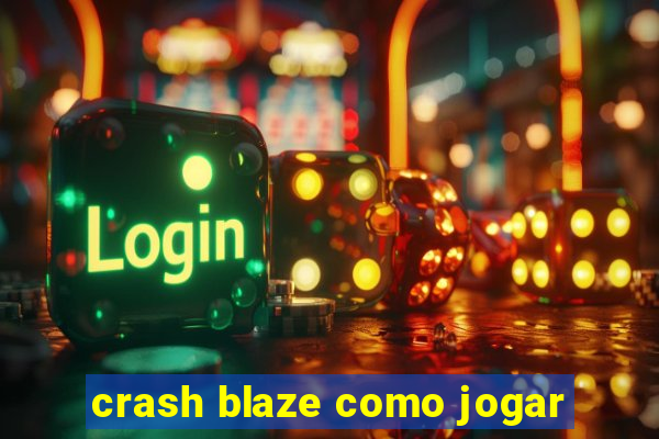 crash blaze como jogar