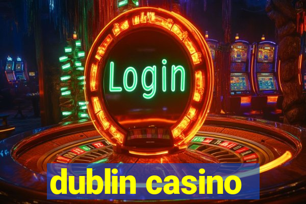 dublin casino