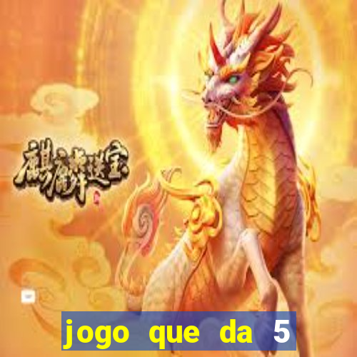 jogo que da 5 reais no cadastro