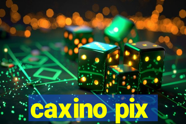 caxino pix