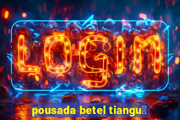 pousada betel tiangu谩