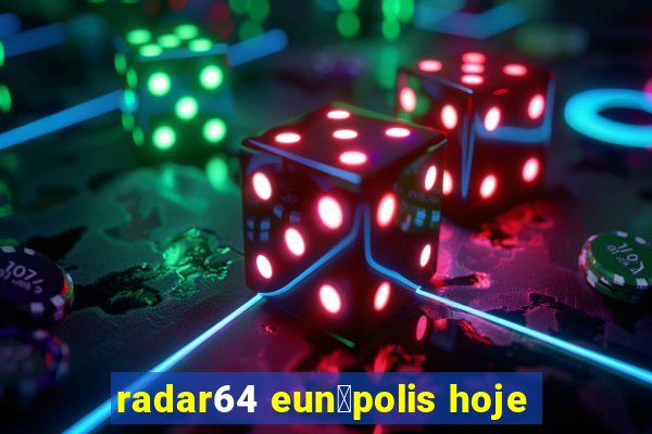 radar64 eun谩polis hoje